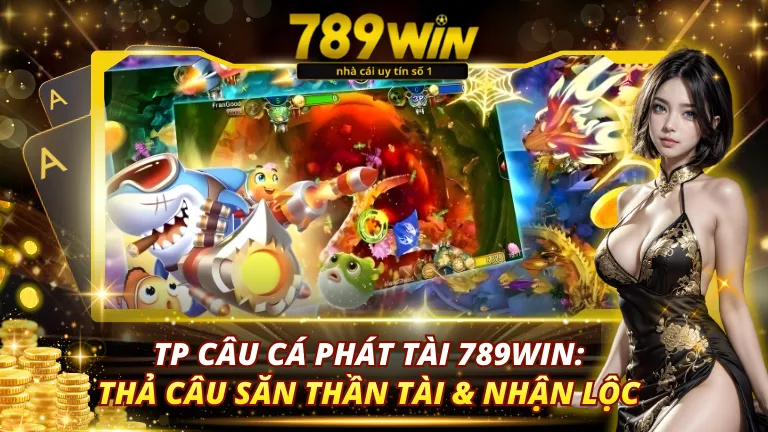 TP Câu Cá Phát Tài 789Win