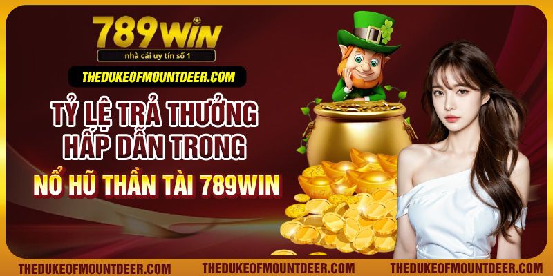 Tỷ lệ trả thưởng hấp dẫn trong nổ hũ thần tài 789win