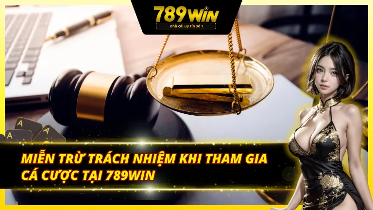 Miễn trừ trách nhiệm trong 789Win mà anh em cần nắm